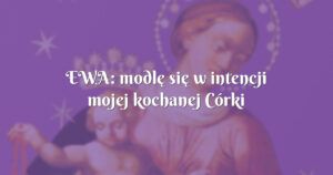 ewa: modlę się w intencji mojej kochanej córki