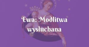 ewa: modlitwa wysłuchana