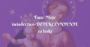 ewa: moje świadectwo dziĘkczynienie za łaski dla córki marnotrawnej ...