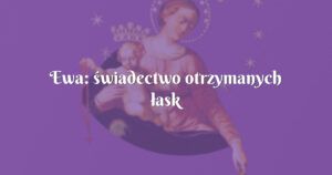 ewa: świadectwo otrzymanych łask