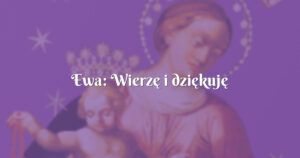 ewa: wierzę i dziękuję