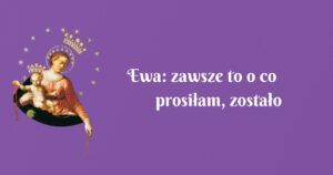 ewa: zawsze to o co prosiłam, zostało wysłuchane