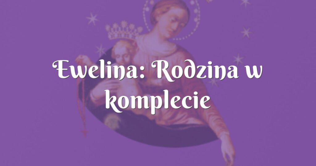 ewelina: rodzina w komplecie