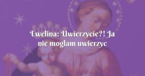 ewelina: uwierzycie?! ja nie moglam uwierzyc wlasnym oczom!