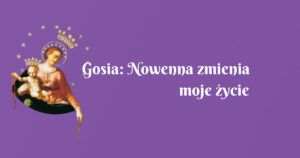 gosia: nowenna zmienia moje życie