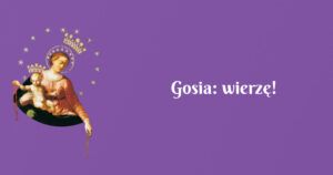 gosia: wierzę!