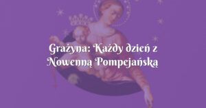 grażyna: każdy dzień z nowenną pompejańską