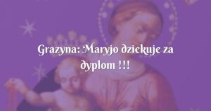 grazyna: maryjo dziekuje za dyplom !!!