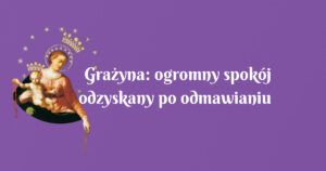 grażyna: ogromny spokój odzyskany po odmawianiu nowenny pompejańskiej