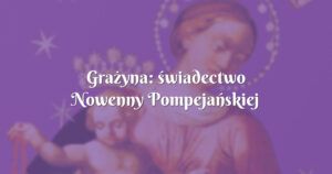 grażyna: świadectwo nowenny pompejańskiej