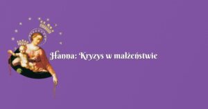 hanna: kryzys w małżeństwie