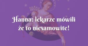 hanna: lekarze mówili że to niesamowite!