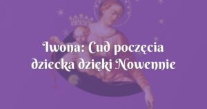 iwona: cud poczęcia dziecka dzięki nowennie pompejanskiej