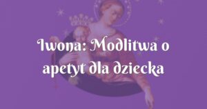 iwona: modlitwa o apetyt dla dziecka