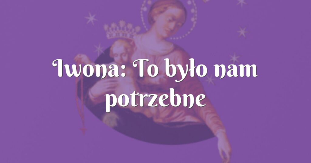 iwona: to było nam potrzebne