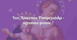 iza: nowenna pompejańska ogromna pomoc !