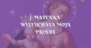 j: mateŃka wysŁuchaŁa mojĄ proŚbĘ