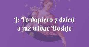 j: to dopiero 7 dzień a już widać boskie działanie!!!!