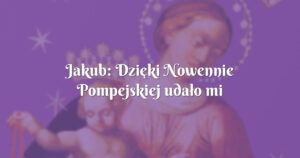 jakub: dzięki nowennie pompejskiej udało mi się uporać z egzaminami na studiach!