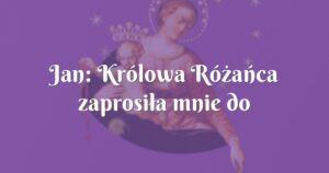 jan: królowa różańca zaprosiła mnie do pompejów