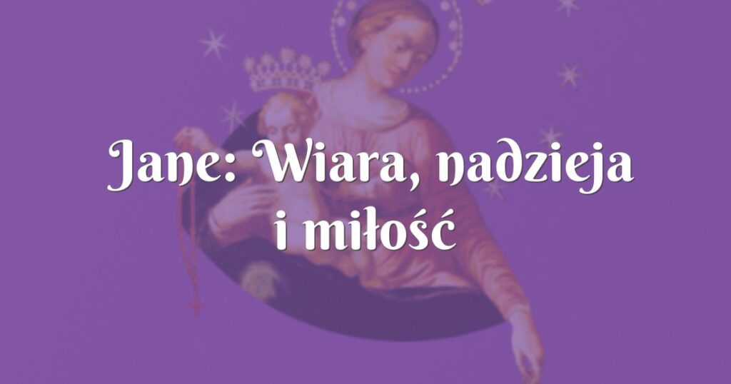 jane: wiara, nadzieja i miłość