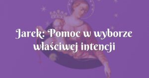 jarek: pomoc w wyborze właściwej intencji