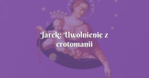 jarek: uwolnienie z erotomanii