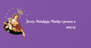 jerzy: dziękuję matko i proszę o więcej