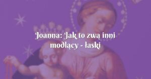 joanna: jak to zwą inni modlący łaski "uboczne" :))