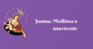 joanna: modlitwa o nawrócenie