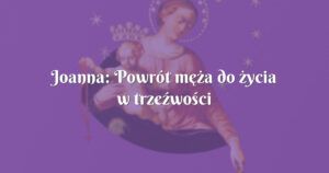 joanna: powrót męża do życia w trzeźwości