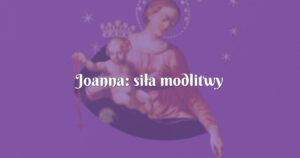 joanna: siła modlitwy