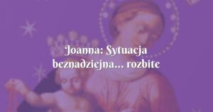 joanna: sytuacja beznadziejna... rozbite małżeństwo z mojej winy