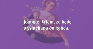 joanna: wiem, że będę wysłuchana do końca.