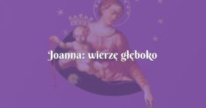 joanna: wierzę głęboko