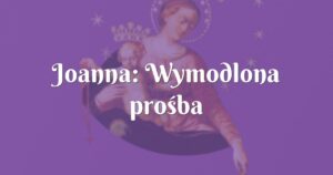 joanna: wymodlona prośba