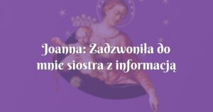 joanna: zadzwoniła do mnie siostra z informacją że jest w ciąży!