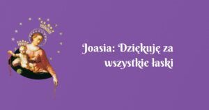 joasia: dziękuję za wszystkie łaski