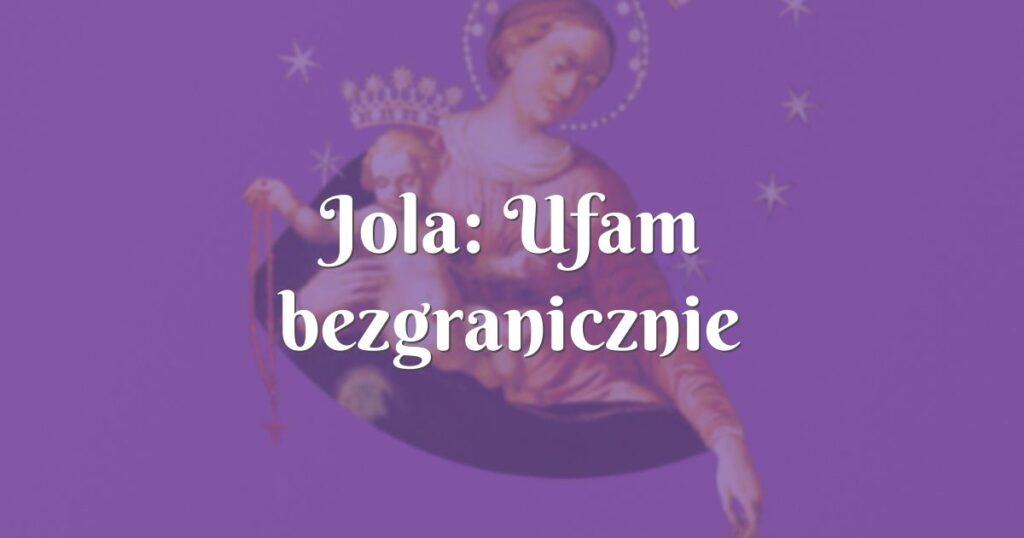 jola: ufam bezgranicznie