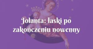 jolanta: łaski po zakończeniu nowenny pompejańskiej