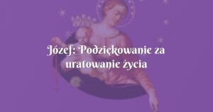 józef: podziękowanie za uratowanie życia