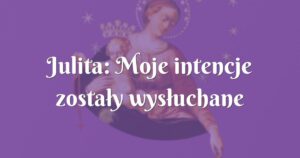 julita: moje intencje zostały wysłuchane