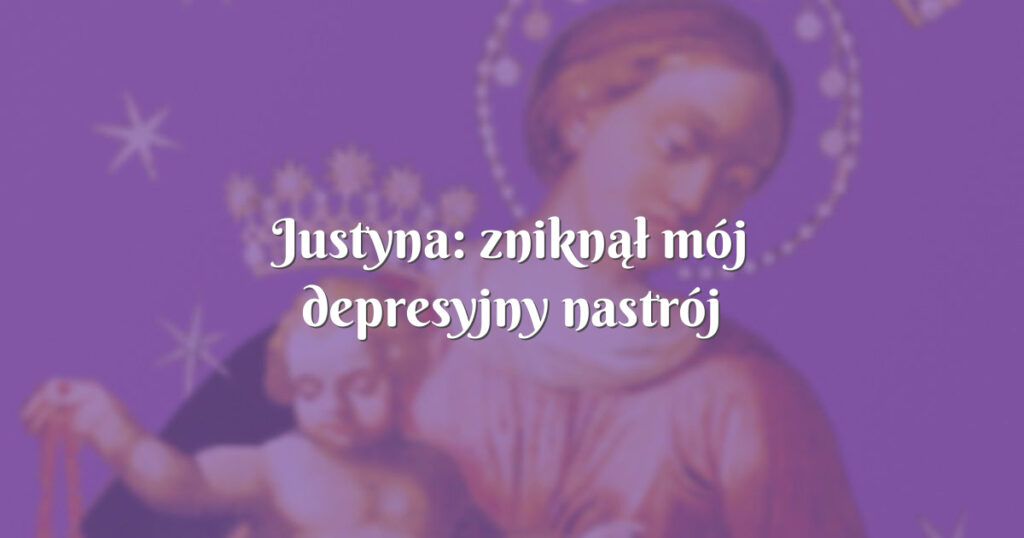 justyna: zniknął mój depresyjny nastrój