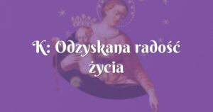 k: odzyskana radość życia