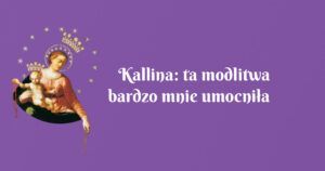 kallina: ta modlitwa bardzo mnie umocniła