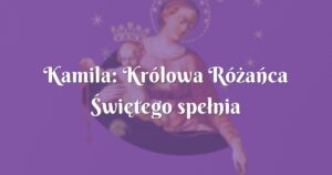 kamila: królowa różańca Świętego spełnia marzenia