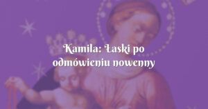 kamila: Łaski po odmówieniu nowenny