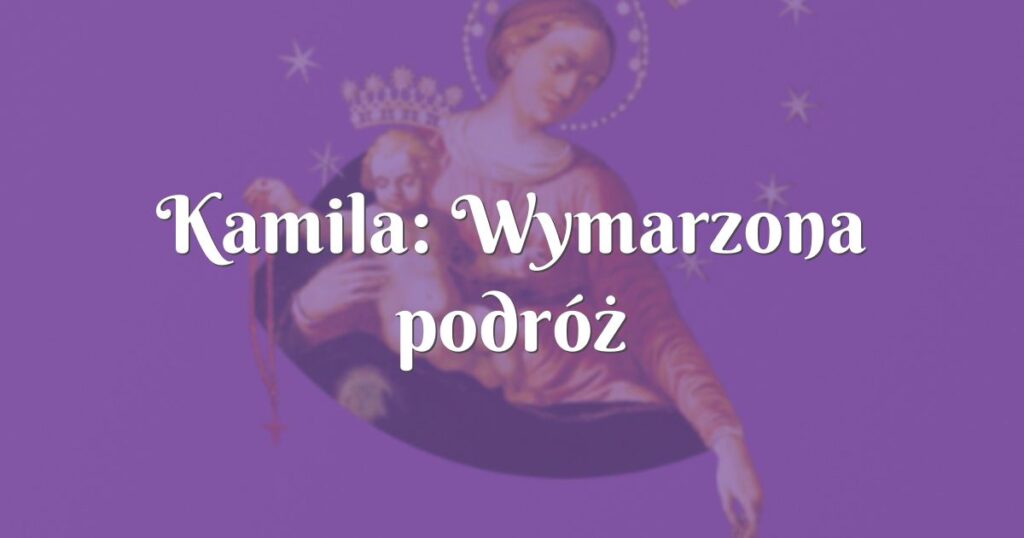 kamila: wymarzona podróż