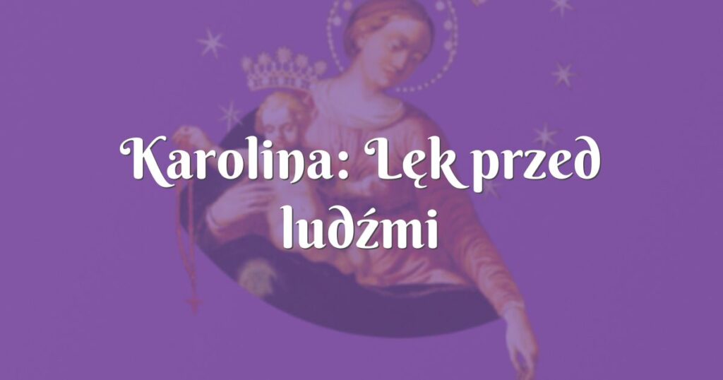 karolina: lęk przed ludźmi