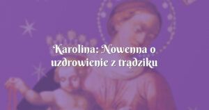 karolina: nowenna o uzdrowienie z trądziku